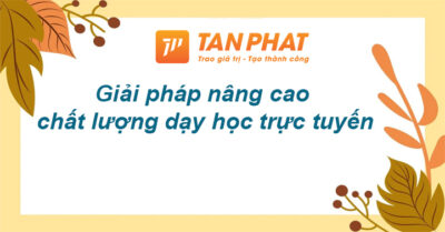 Giải Pháp Nâng Cao Chất Lượng Dạy Học Trực Tuyến
