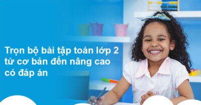 Trọn Bộ Bài Tập Toán Lớp 2 Từ Cơ Bản đến Nâng Cao Có đáp án