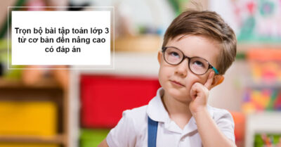 Trọn Bộ Bài Tập Toán Lớp 3 Từ Cơ Bản đến Nâng Cao Có đáp án