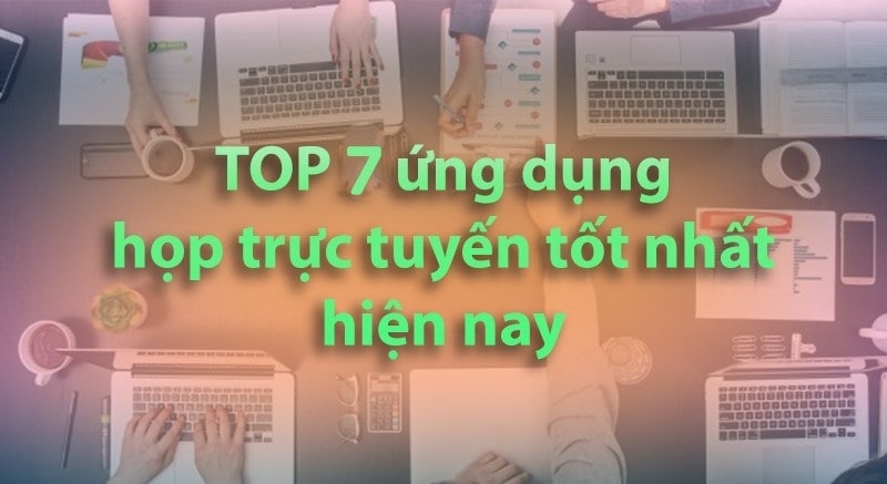 Top 7 Ứng Dụng Họp, Học Trực Tuyến Miễn Phí, Hữu ích 2022
