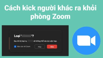 Cách Kick Loại Bỏ Người Khác Ra Khỏi Zoom Trên điện Thoại, Máy Tính