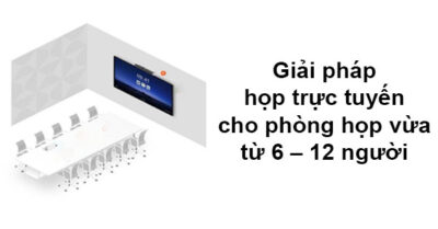Giải Pháp Họp Trực Tuyến Cho Phòng Họp Vừa Từ 6 – 12 Người