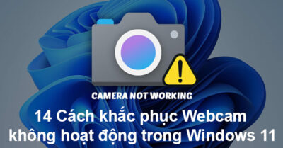 14 Cách Khắc Phục Webcam Không Hoạt động Trong Windows 11