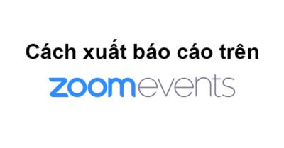 Cách Xuất Báo Cáo Trên Zoom Event
